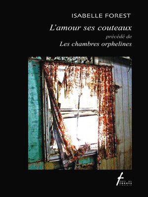 cover image of L'amour ses couteaux précédé de Les chambres orphelines